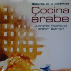 Livros: SABORES DE LA AUTÉNTICA COCINA ÁRABE. ANDRÉS RODRÍGUEZ Y IBRAHIM SULIMANI.. Lote 300277108