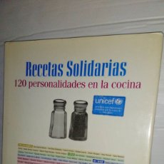 Libros: RECETAS SOLIDARIAS UNICEF - 120 PERSONALIDADES EN LA COCINA - 120 RECETAS DE COCINA. Lote 307164098