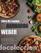 B&uuml;cher: Libro de cocina barbacoa Weber: La gu&iacute;a paso a paso para dominar su parrilla Weber con recetas y