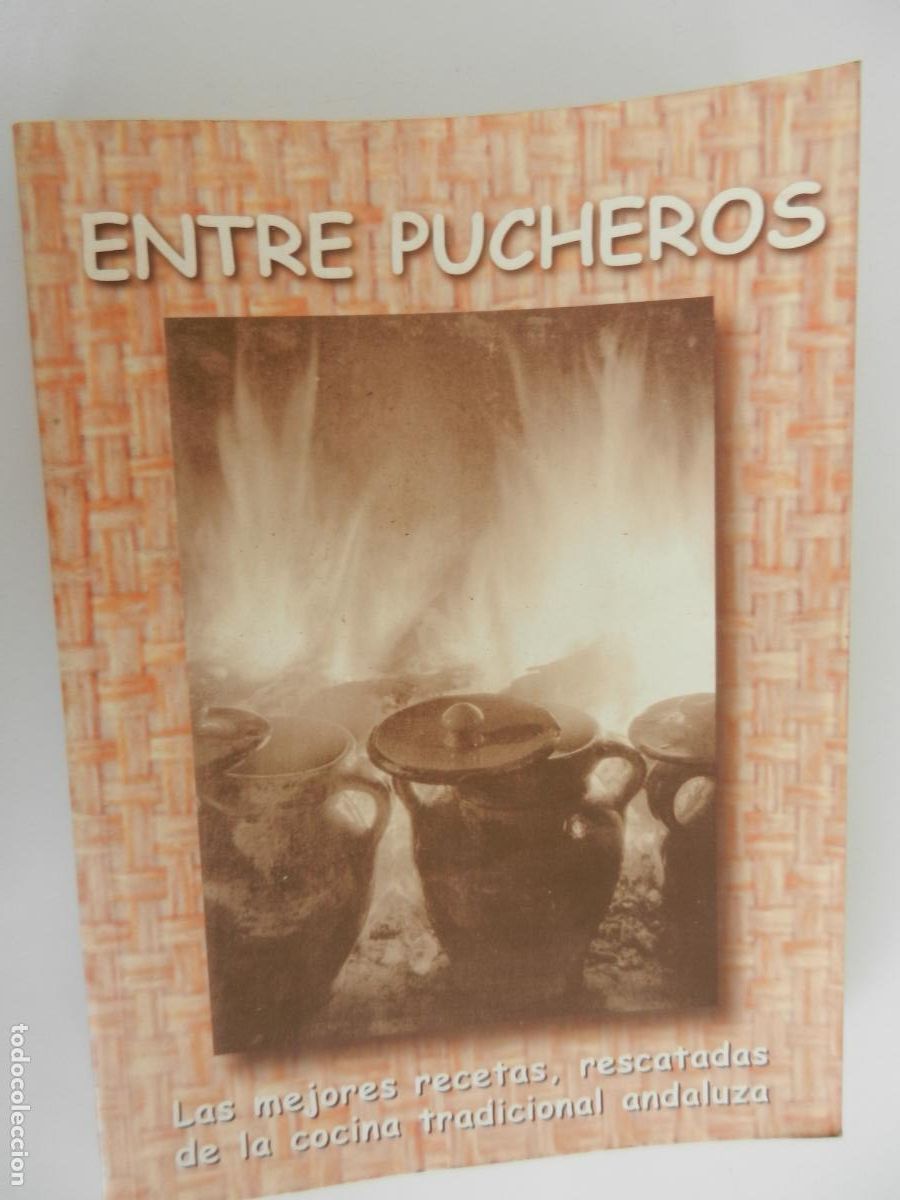 Libros: ENTRE PUCHEROS , LAS MEJORES RECETAS , RESCATADAS DE LA COCINA TRADICIONAL ANDALUZA -1998