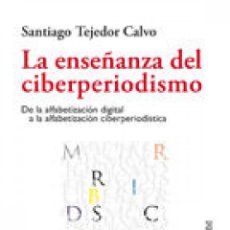 Libros: LA ENSEÑANZA DEL CIBERPERIODISMO - TEJEDOR CALVO, SANTIAGO