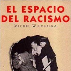 Libros: EL ESPACIO DEL RACISMO MICHEL WIEVIORKA 1 SEPTIEMBRE 1992