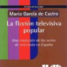 Libros: FICCIÓN TELEVISIVA POPULAR - MARIO GARCÍA DE CASTRO. Lote 341925713