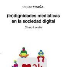 Libros: (IN)DIGNIDADES MEDIÁTICAS EN LA SOCIEDAD DIGITAL - LACALLE, CHARO. Lote 364593081