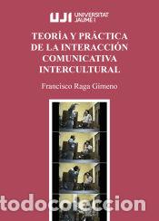 Libri: Teor&iacute;a y pr&aacute;ctica de la interacci&oacute;n comunicativa intercultural - Raga Gimeno, Francisco