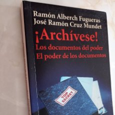 Libros: ¡ARCHÍVESE! : LOS DOCUMENTOS DEL PODER. EL PODER DE LOS DOCUMENTOS. RAMÓN ALBERCHE FIGUERAS.. Lote 394748469