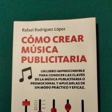 Libros: CÓMO CREAR MÚSICA PUBLICITARIA. RAFAEL RODRÍGUEZ LÓPEZ