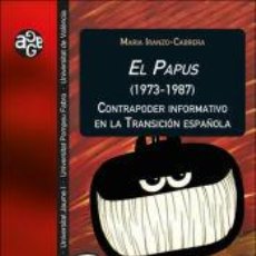 Libros: EL PAPUS (1973-1987). CONTRAPODER INFORMATIVO EN LA TRANSICIÓN ESPAÑOLA - IRANZO CABRERA, MARÍA