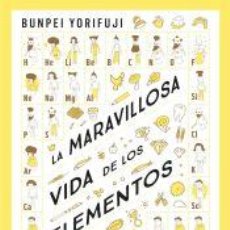 Libros: LA MARAVILLOSA VIDA DE LOS ELEMENTOS - YORIFUJI, BUNPEI