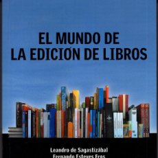 Libros: EL MUNDO DE LA EDICIÓN DE LIBROS. LEANDRO DE SAGASTIZÁBAL Y FERNANDP ESTEVES FROS (COMPILADORES)