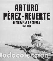 Libros: Fotograf&iacute;as de Guerra (1974-1985) - P&eacute;rez-Reverte, Arturo
