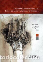 Libros: La huella documental de los Ponce de Le&oacute;n en Jerez de la Frontera - Barea Rodr&iacute;guez, Manuel