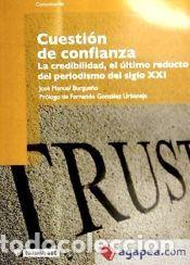 Libros: Cuesti&oacute;n de confianza. La credibilidad, el &uacute;ltimo reducto del periodismo del siglo XXI - Burgue&ntilde;o,