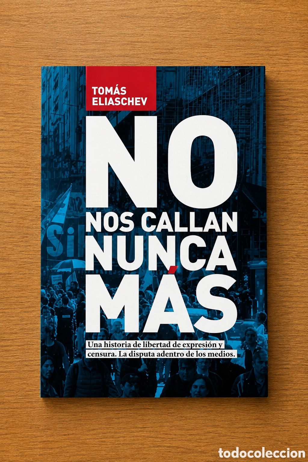 Libros: Tom&aacute;s Eliaschev &mdash; No nos callan nunca m&aacute;s. Una historia de libertad de expresi&oacute;n y censura. &ndash; LMD