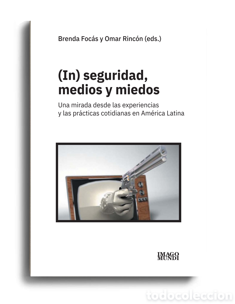 Libros: BRENDA FOC&Aacute;S / OMAR RINC&Oacute;N &ndash; (IN) SEGURIDAD, MEDIOS Y MIEDOS. UNA MIRADA DESDE ... &ndash; LMD
