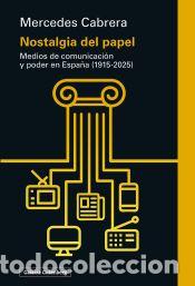 Libros: Nostalgia del papel: Medios de comunicaci&oacute;n y poder en Espa&ntilde;a (1915-2025) - Cabrera, Mercedes