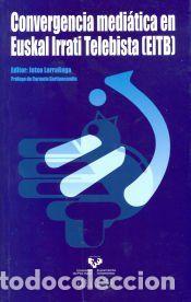 Libros: Convergencia medi&aacute;tica en Euskal Irrati Telebista (EITB) - Larra&ntilde;aga Zubizarreta, Jotxo