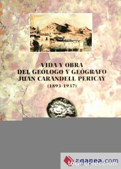 Livros: VIDA Y OBRA DEL GEOLOGO Y GEOGRAFO JUAN CARANDELL PERICAY (1893-1937) - LOPEZ ONTIVEROS, ANTONIO.