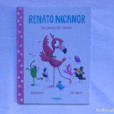 Libros: RENATO NICANOR UN FLAMENCO MUY FLAMENCO - ALICIA ACOSTA - MIAU - NUEVO