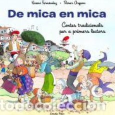 Libros: DE MICA EN MICA. CONTES TRADICIONALS PER A PRIMERS LECTORS - ARGEMÍ, ROSER; FERNÁNDEZ SELVA, NOEMÍ. Lote 401114789