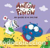Libros: Ant&oacute;n Pi&ntilde;&oacute;n no quiere ir al doctor - Keselman, Gabriela