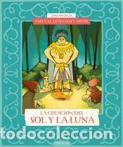 Libros: F&aacute;bulas, leyendas y mitos : La creaci&oacute;n del Sol y de la Luna - Benito S&aacute;nchez, Cristina