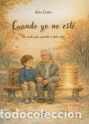 Libros: Cuando yo no est&eacute;: Un cuento para aprender a decir adios - Kiko Castro