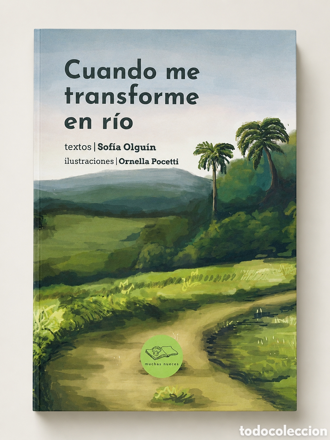 Libros: SOF&Iacute;A OLGU&Iacute;N &ndash; CUANDO ME TRANSFORME EN R&Iacute;O &ndash; EDITORIAL MUCHAS NUECES &ndash; LDM