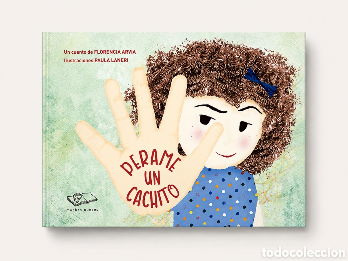Libros: FLORENCIA ARVIA / PAULA LANERI &ndash; PERAME UN CACHITO &ndash; EDITORIAL MUCHAS NUECES &ndash; LMD