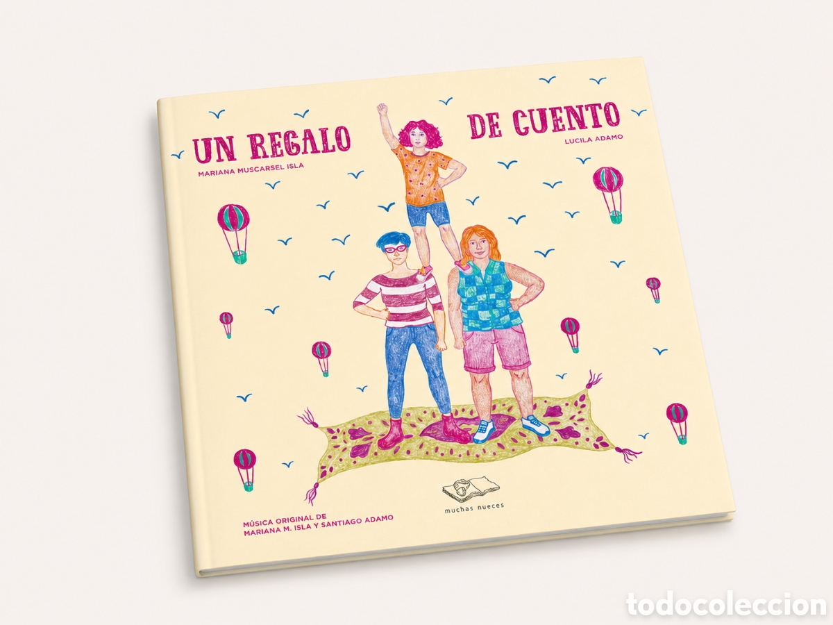 Libros: MARIANA MUSCARSEL ISLA / LUCILA ADAMO &ndash; UN REGALO DE CUENTO &ndash; EDITORIAL MUCHAS NUECES &ndash; LDM