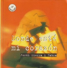 Libros: DONDE ESTE MI CORAZÓN - JORDI SIERRA I FABRA