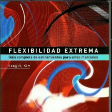 Coleccionismo deportivo: FLEXIBILIDAD EXTREMA. GUÍA COMPLETA DE ESTIRAMIENTOS PARA ARTES MARCIALES (KIM, SANG H.). Lote 27037822