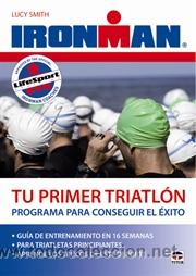 Coleccionismo deportivo: Ironman. Tu primer triatl&oacute;n. Programa para conseguir el &eacute;xito - Lucy Smith - Foto 1