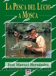 Coleccionismo deportivo: LA PESCA DEL LUCIO A MOSCA - Jos&eacute; Manuel Hern&aacute;ndez - Foto 1
