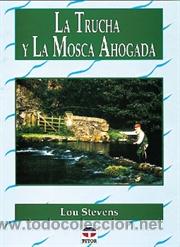 Coleccionismo deportivo: Pesca. LA TRUCHA Y LA MOSCA AHOGADA - Lou Stevens - Foto 1