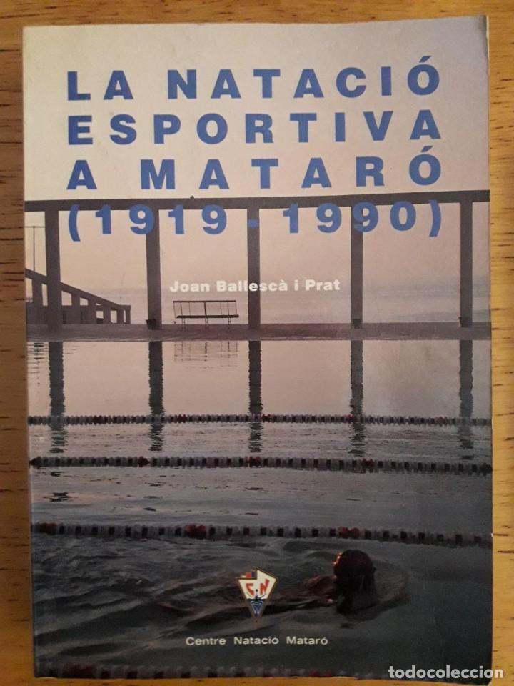 Coleccionismo deportivo: LA NATACI&Oacute; ESPORTIVA A MATAR&Oacute; ( 1919-1990 ) / JOAN BALLESC&Agrave; / CENTRE NATACI&Oacute; MATAR&Oacute; / 1&ordf; ED. 1992