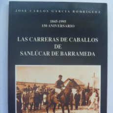 Coleccionismo deportivo: LAS CARRERAS DE CABALLO DE SANLUCAR DE BARRAMEDA , 1845-1995 150 ANIVERSARIO, DE J.CARLOS GARCIA.
