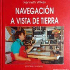 Coleccionismo deportivo: NAVEGACIÓN A VISTA DE TIERRA / KENNETH WILKES. 1ª ED. BARCELONA : EDITORIAL JUVENTUD, 1994.. Lote 157330706