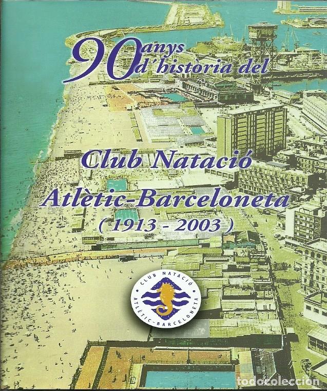 Sports collectibles: 90 ANYS D'HISTORIA DEL CLUB NATACIO ATLETIC BARCELONETA 1913 2003