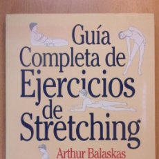 Coleccionismo deportivo: GUÍA COMPLETA DE EJERCICIOS DE STRETCHING / ARTHUR BALASKAS Y JOHN STIRK / 1989. URANO