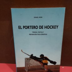Coleccionismo deportivo: EL PORTERO DE HOCKEY...TECNICA, TACTICA Y PREPARACION FISICA ESPECIFICA..ISMAEL MORI..1988... Lote 321540548