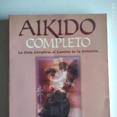 Coleccionismo deportivo: AIKIDO COMPLETO : LA GUÍA COMPLETA AL CAMINO DE LA ARMONÍA. SUENAKA, ROY. Lote 353694133
