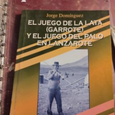 Coleccionismo deportivo: LIBRO JORGE DOMÍNGUEZ DEPORTE CANARIO EL JUEGO DE LA LATA GARROTE Y DEL PALO EN LANZAROTE. Lote 363048560