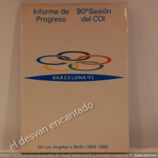 Coleccionismo deportivo: INFORME DE PROGRESO. 90ª SESIÓN-COI. BARCELONA’92. LOS ÁNGELES A BERLÍN. OLIMPIADAS. Lote 378783329