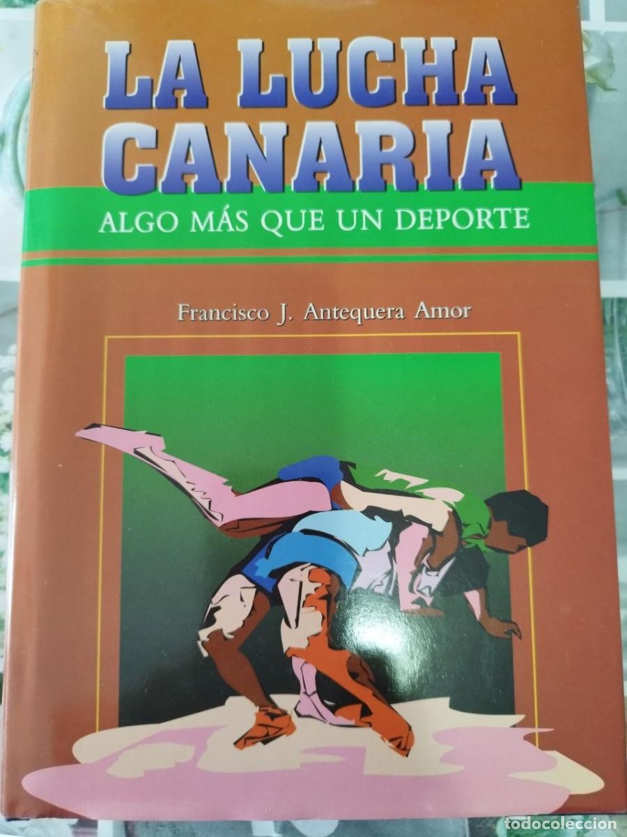 Coleccionismo deportivo: La Lucha Canaria Algo m&aacute;s que un deporte Francisco J. Antequera Amor Tapa Dura