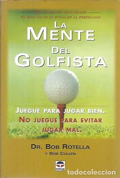 Coleccionismo deportivo: LA MENTE DEL GOLFISTA JUEGUE PARA JUGAR BIEN DR BOB ROTELLA TUTOR