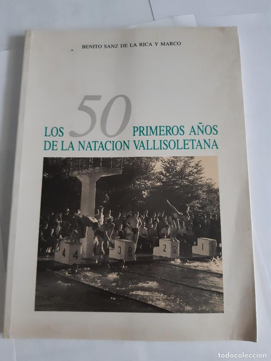 Coleccionismo deportivo: LOS 50 PRIMEROS A&Ntilde;OS DE LA NATACI&Oacute;N VALLISOLETANA - Benito Sanz de la Rica y Marco VALLADOLID