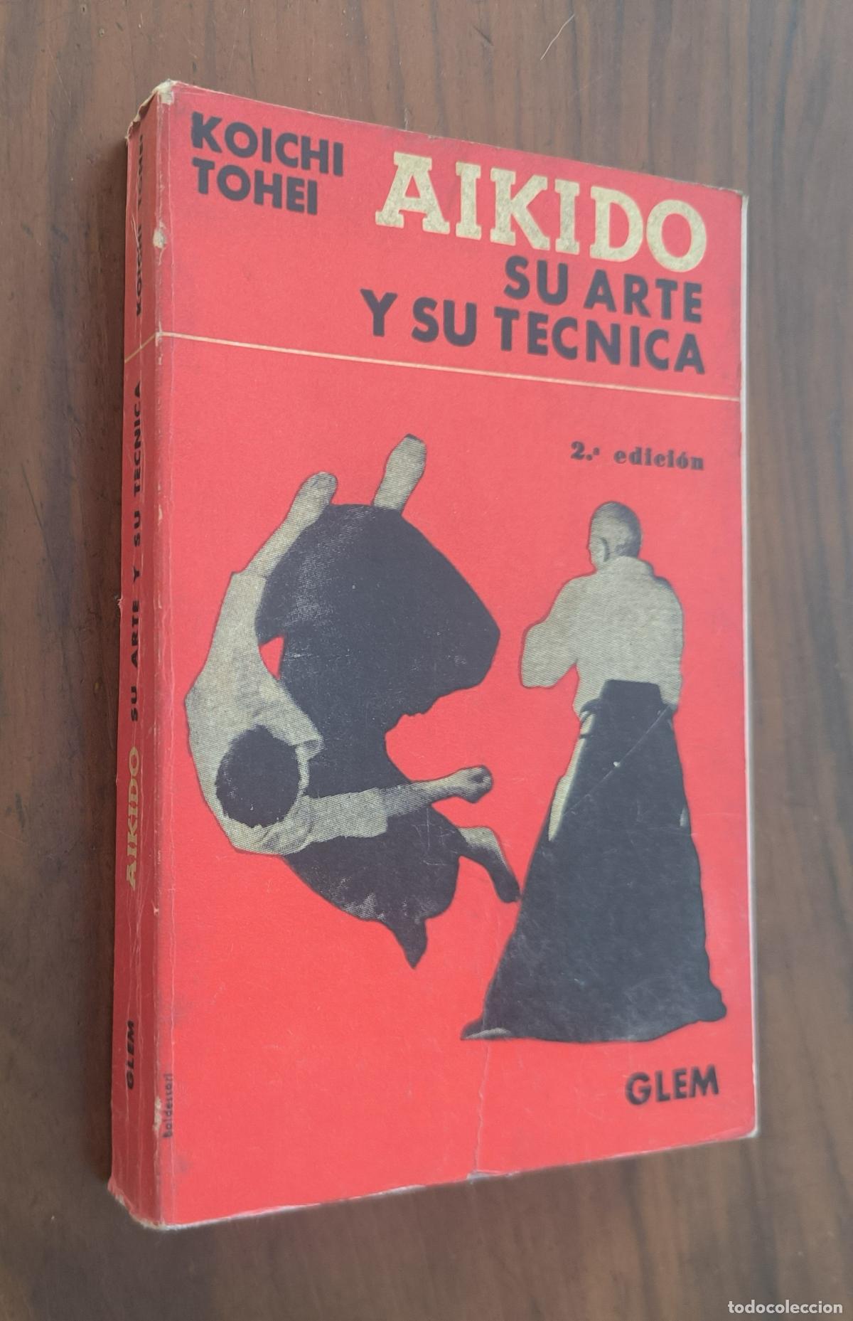 Coleccionismo deportivo: AIKIDO - SU ARTE Y SU T&Eacute;CNICA - KOICHI TOHEI