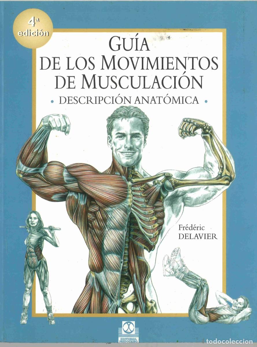 Coleccionismo deportivo: Gu&iacute;a de los movimientos de musculaci&oacute;n. Descripci&oacute;n anat&oacute;mica. Fr&eacute;deric Delavier. 2004