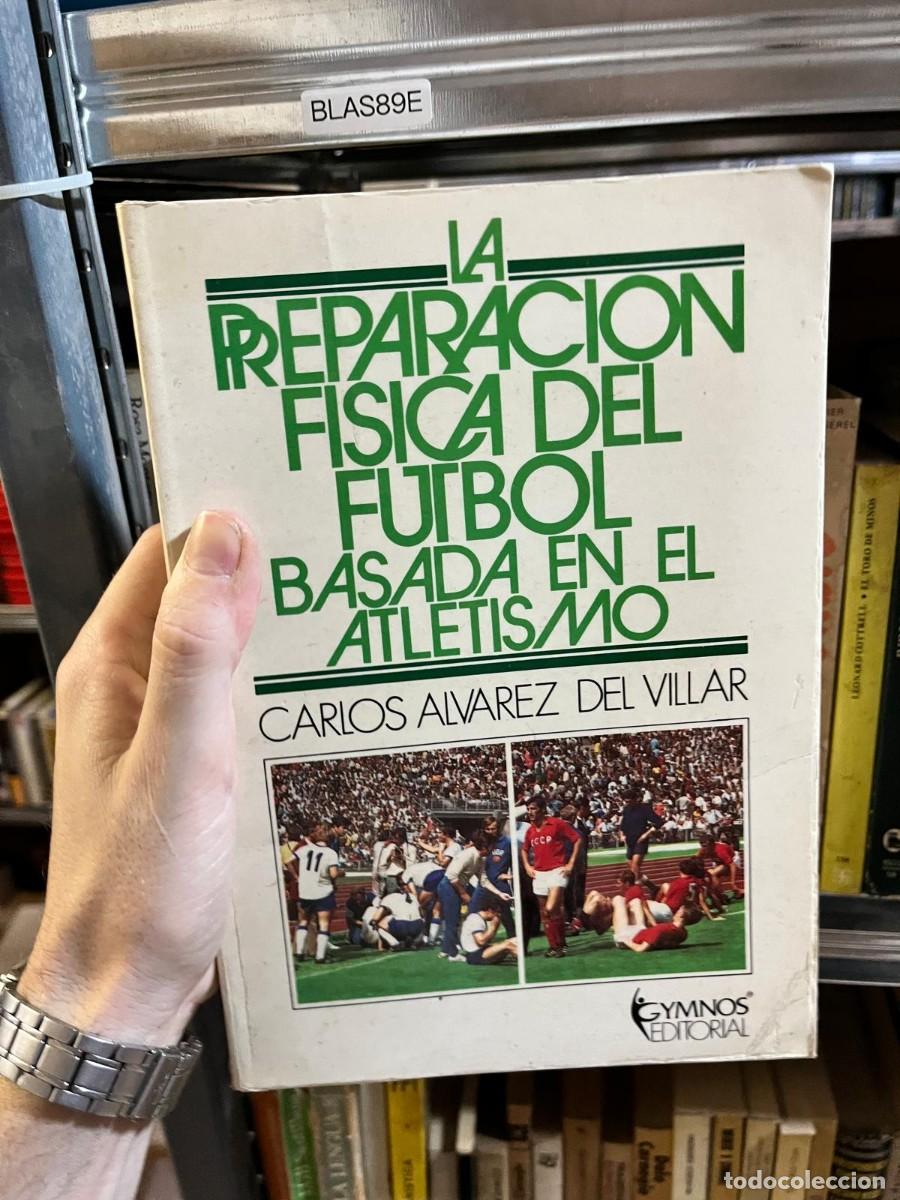 Coleccionismo deportivo: BLAS89E La preparaci&oacute;n f&iacute;sica del f&uacute;tbol basada en el atletismo &mdash; Carlos &Aacute;lvarez del Villar &mdash; Gymnos